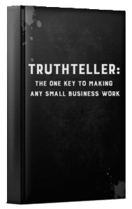 Truthteller: The One Key to Making Any Small Business Work