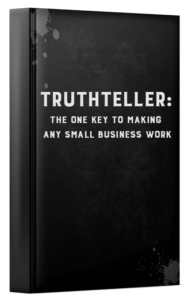 Truthteller: The One Key to Making ANY Business Work